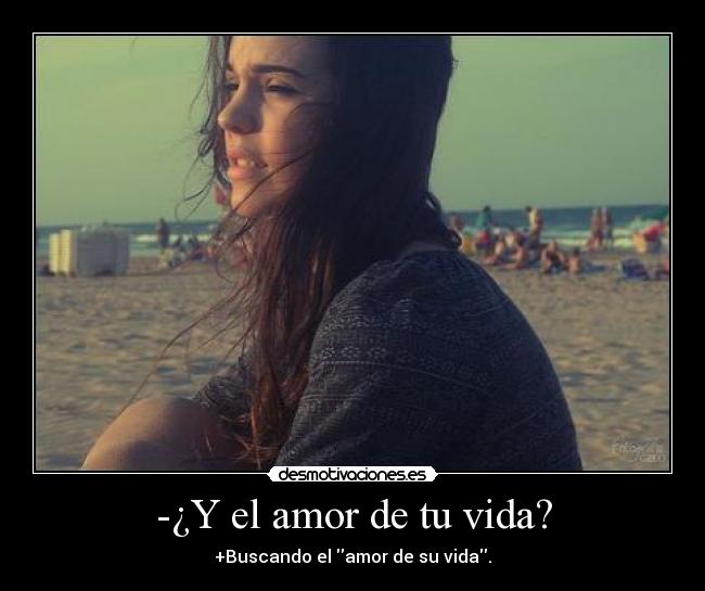 -¿Y el amor de tu vida? - 
