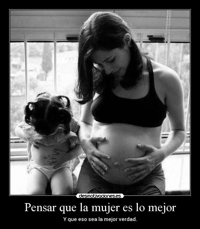 Pensar que la mujer es lo mejor -