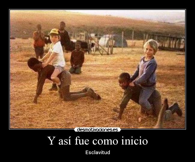Y así fue como inicio - Esclavitud