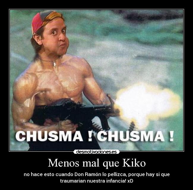 Menos mal que Kiko -