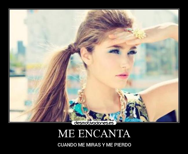 ME ENCANTA - CUANDO ME MIRAS Y ME PIERDO