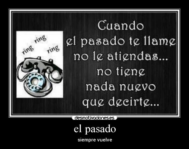 el pasado - siempre vuelve