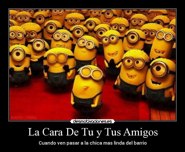 La Cara De Tu y Tus Amigos - Cuando ven pasar a la chica mas linda del barrio