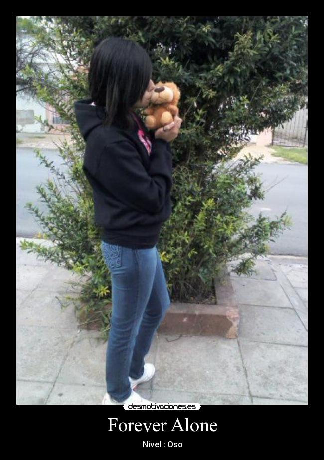 Forever Alone - Nivel : Oso