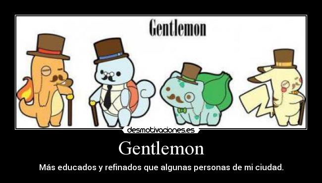 Gentlemon - Más educados y refinados que algunas personas de mi ciudad.
