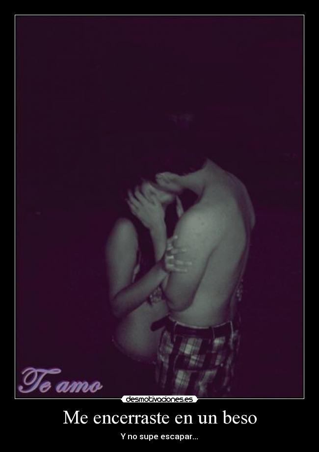Me encerraste en un beso -