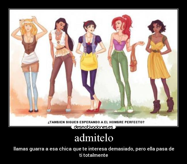 admitelo - llamas guarra a esa chica que te interesa demasiado, pero ella pasa de ti totalmente