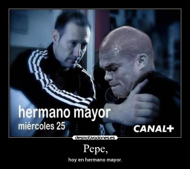 Pepe, - hoy en hermano mayor.