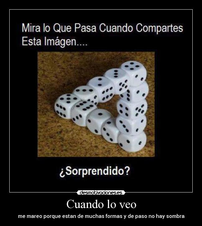 Cuando lo veo - me mareo porque estan de muchas formas y de paso no hay sombra