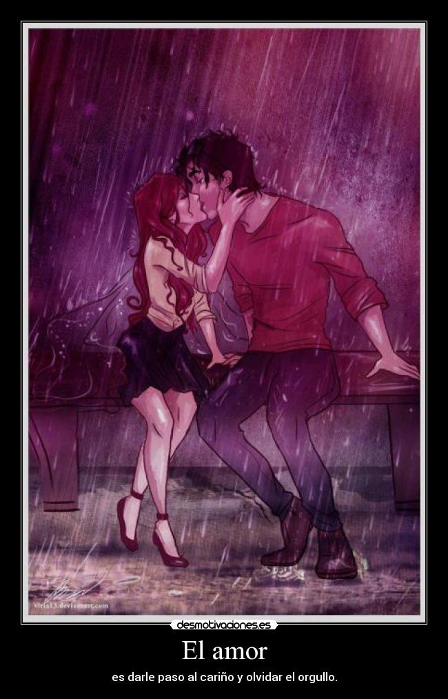 El amor - es darle paso al cariño y olvidar el orgullo.