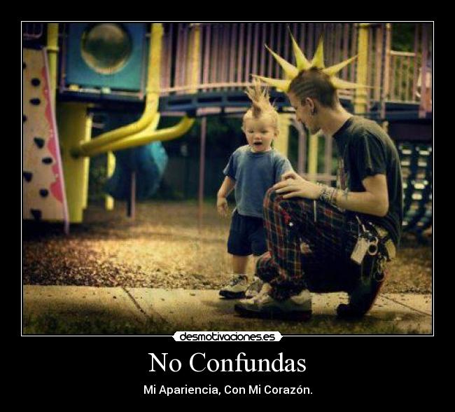 No Confundas - Mi Apariencia, Con Mi Corazón.