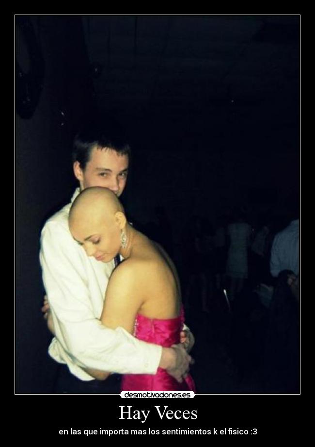 Hay Veces - en las que importa mas los sentimientos k el fisico :3