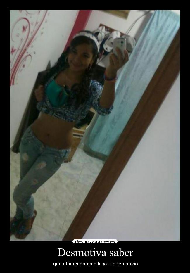 Desmotiva saber - que chicas como ella ya tienen novio