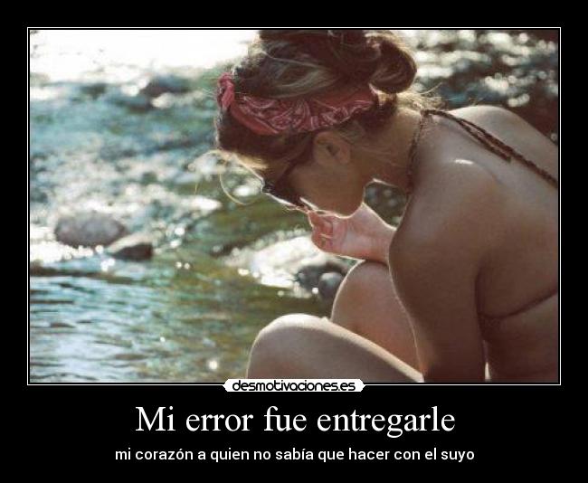 Mi error fue entregarle - 