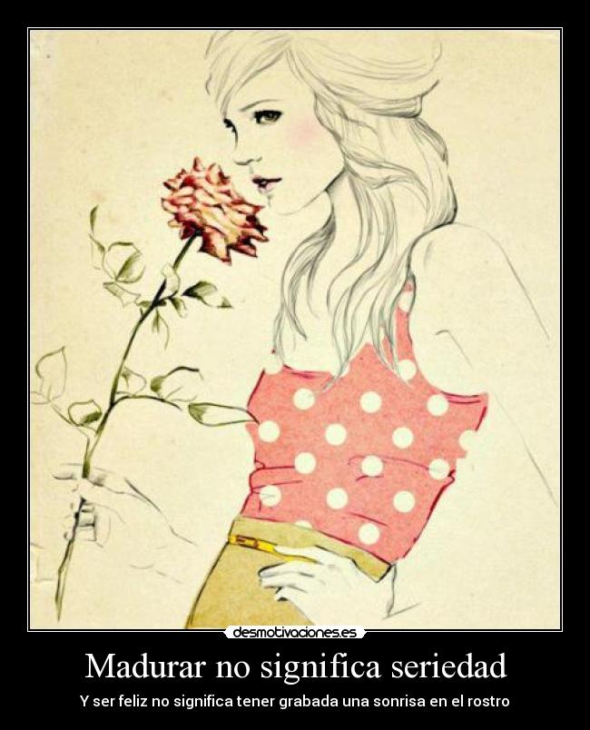 Madurar no significa seriedad -