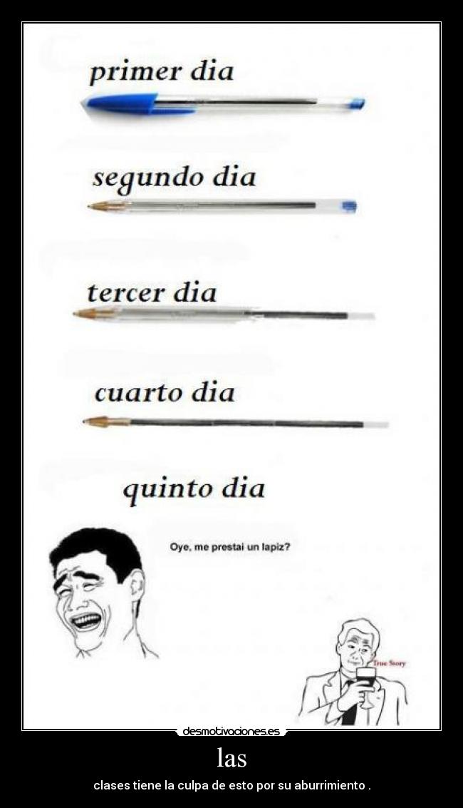 las - clases tiene la culpa de esto por su aburrimiento .