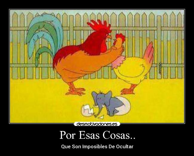 Por Esas Cosas.. - Que Son Imposibles De Ocultar