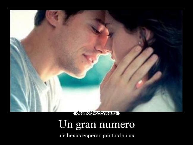 Un gran numero - de besos esperan por tus labios