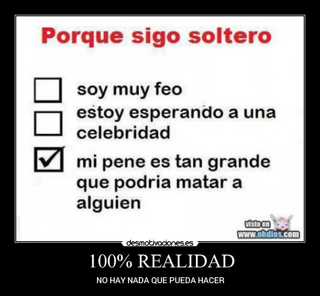 100% REALIDAD - NO HAY NADA QUE PUEDA HACER