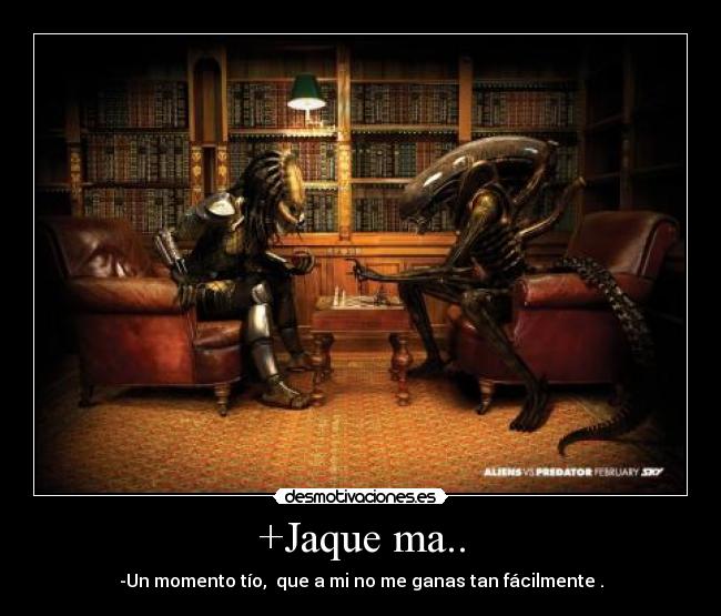 +Jaque ma.. - -Un momento tío, que a mi no me ganas tan fácilmente .