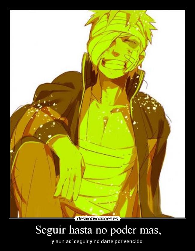 Seguir hasta no poder mas, - y aun así seguir y no darte por vencido.