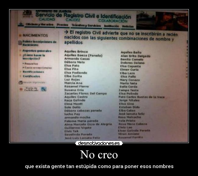 No creo - que exista gente tan estúpida como para poner esos nombres