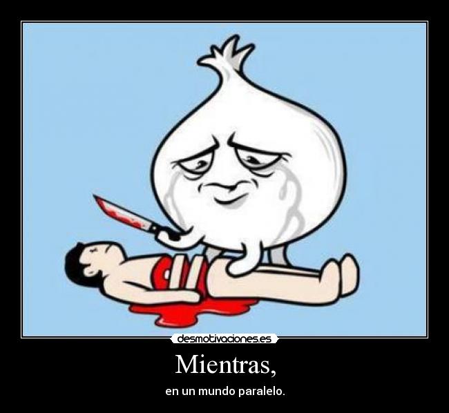 Mientras, -