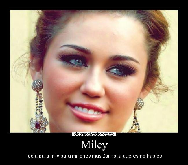 Miley - Idola para mi y para millones mas :)si no la queres no hables