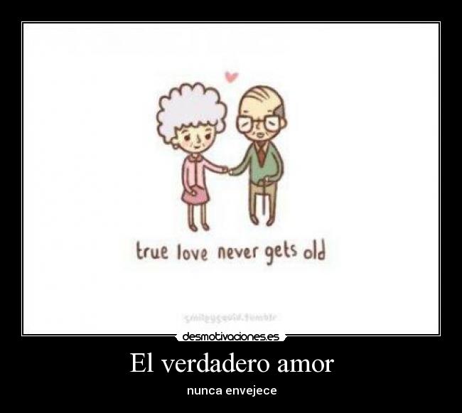 El verdadero amor - nunca envejece