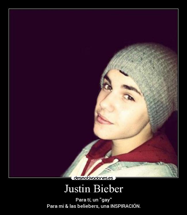 Justin Bieber - Para tí, un gay
Para mi & las beliebers, una INSPIRACIÓN.