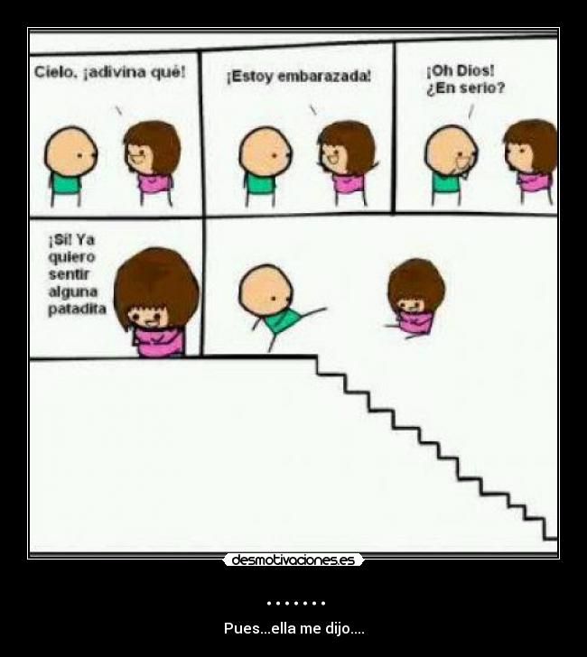 ....... - Pues...ella me dijo....