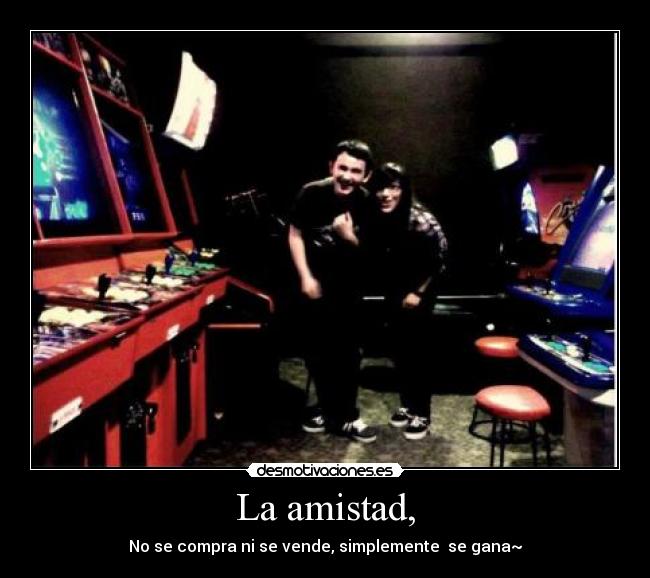 La amistad, -