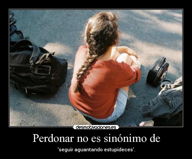carteles perdonar sinonimo seguir aguantando estupideces desmotivaciones