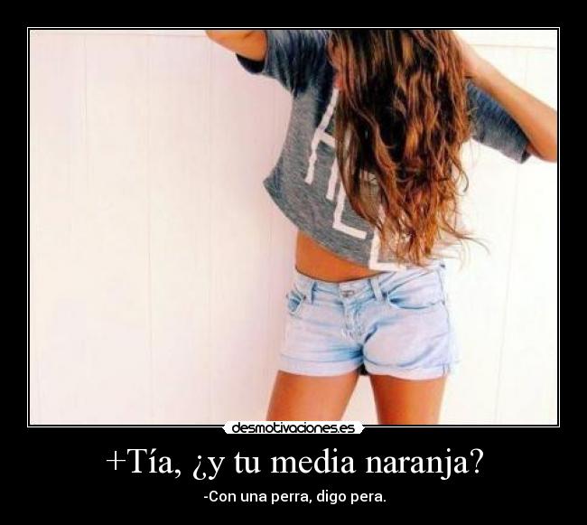 +Tía, ¿y tu media naranja? -