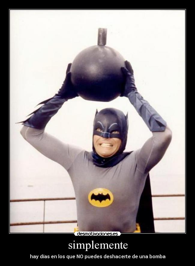 simplemente - hay días en los que NO puedes deshacerte de una bomba