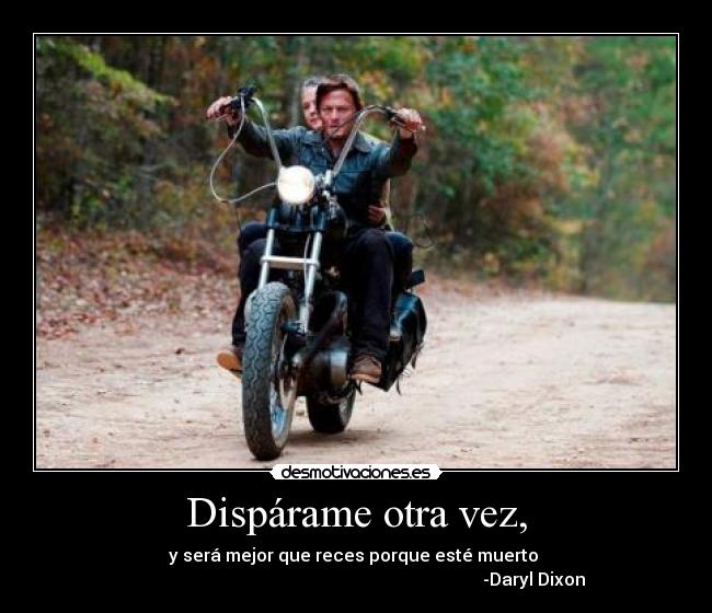 Dispárame otra vez, -