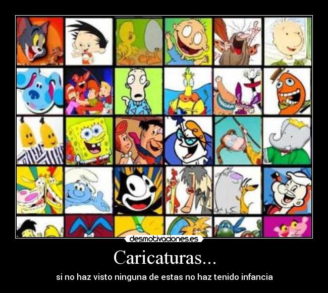 Caricaturas... - si no haz visto ninguna de estas no haz tenido infancia