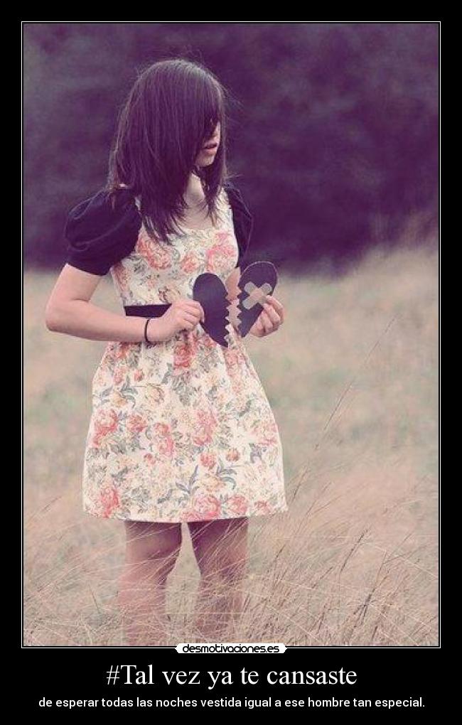 #Tal vez ya te cansaste - 