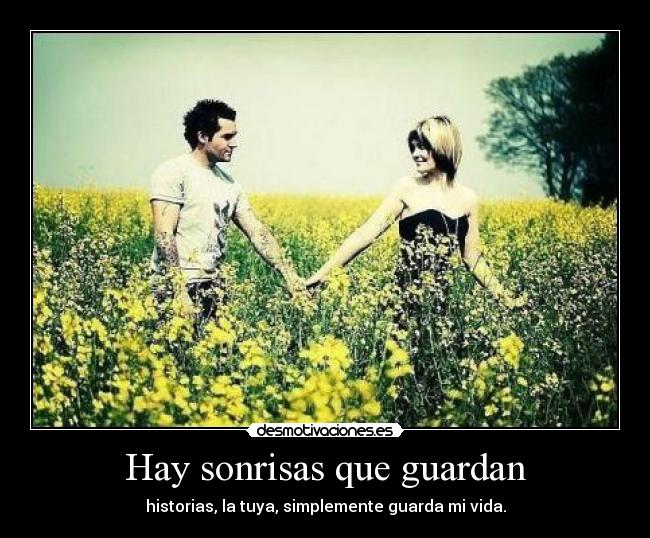 Hay sonrisas que guardan - historias, la tuya, simplemente guarda mi vida.