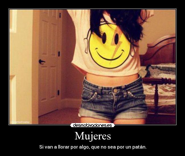 Mujeres - Si van a llorar por algo, que no sea por un patán.