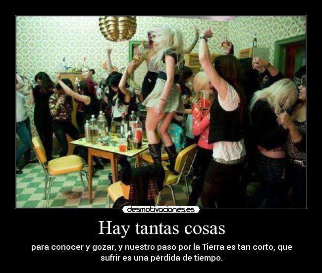 Hay tantas cosas - para conocer y gozar, y nuestro paso por la Tierra es tan corto, que
sufrir es una pérdida de tiempo.