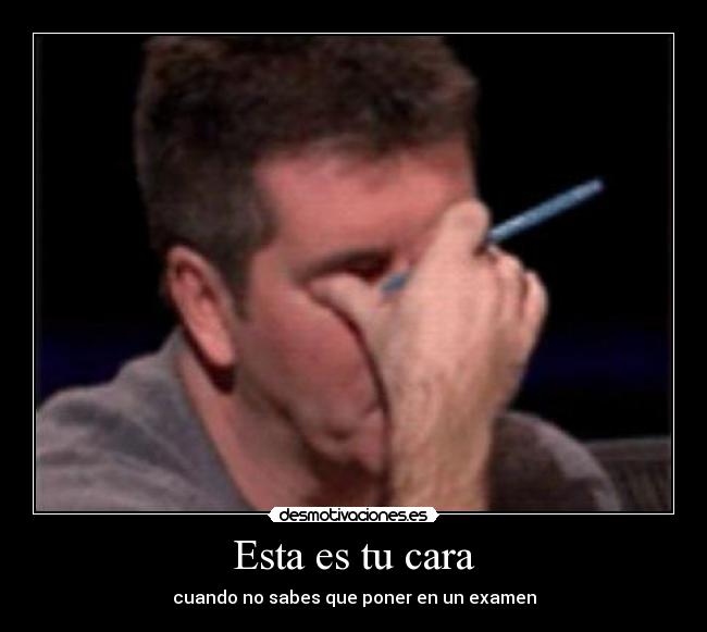 Esta es tu cara - cuando no sabes que poner en un examen