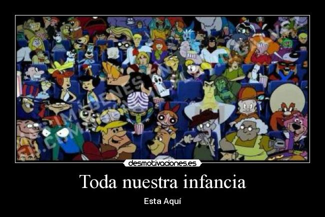 Toda nuestra infancia - Esta Aquí