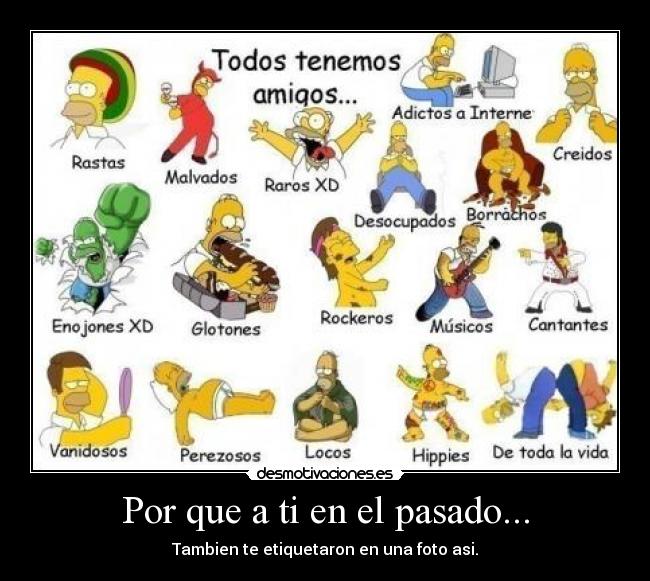 Por que a ti en el pasado... - Tambien te etiquetaron en una foto asi.