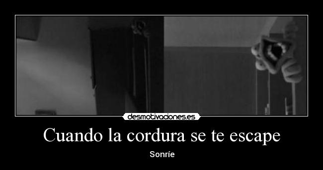 Cuando la cordura se te escape - Sonríe