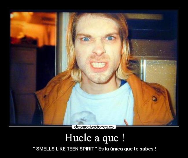 Huele a que ! - SMELLS LIKE TEEN SPIRIT Es la única que te sabes !