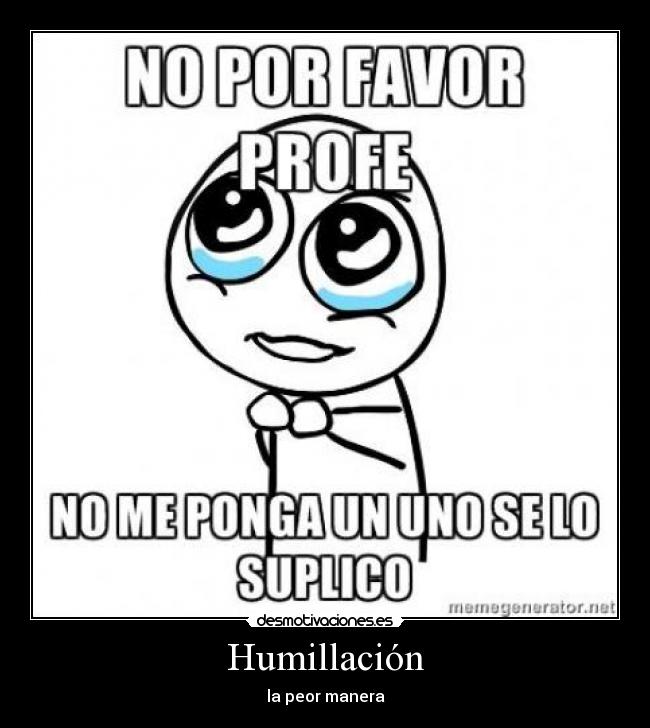Humillación - la peor manera