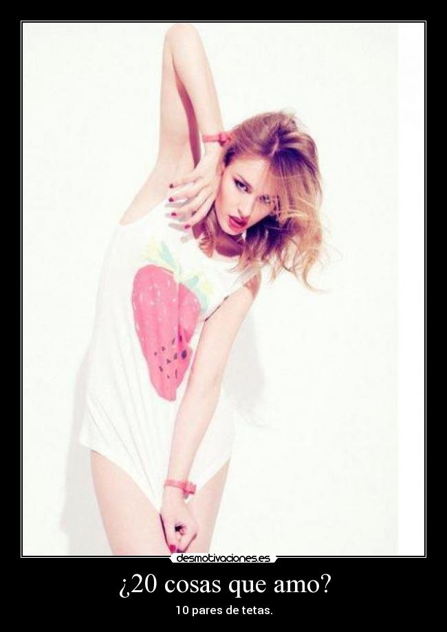 ¿20 cosas que amo? - 10 pares de tetas.