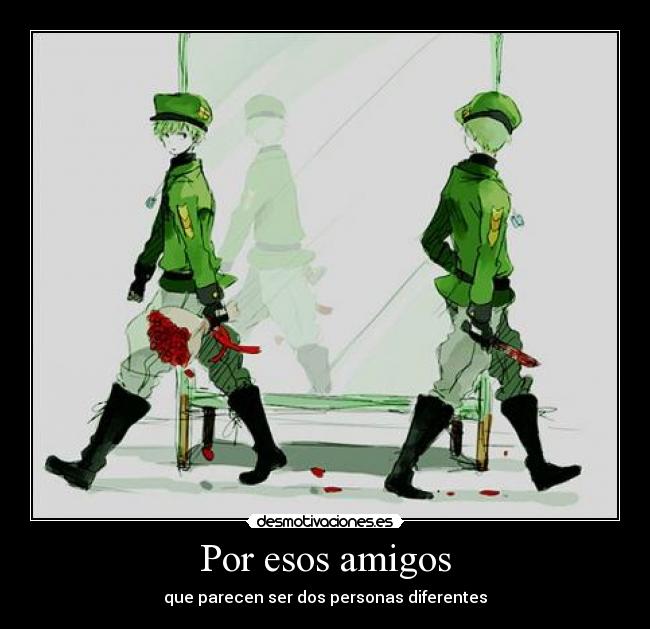 Por esos amigos - que parecen ser dos personas diferentes