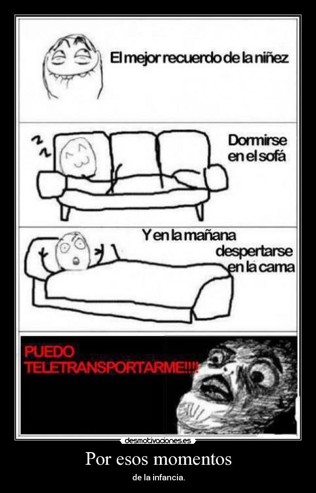 Por esos momentos - de la infancia.
